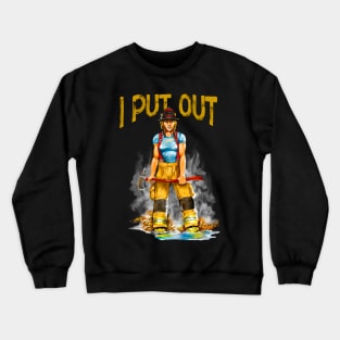 I Put Out Funny Womens Firefighter Crewneck Sweatshirt